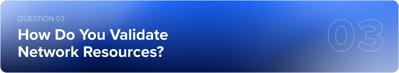 Question 03: How Do You Validate Network Resources?